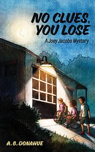 No Clues, You Lose by A.B. Donahue
