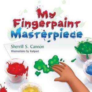 My Fingerpaint Masterpiece by Sherrill S. Cannon
