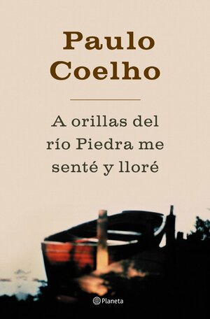 A Orillas Del Río Piedra Me Senté Y Lloré by Paulo Coelho
