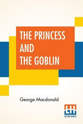 The Princess And The Goblin by George MacDonald