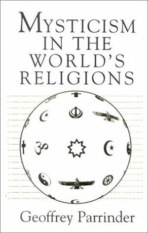 Mysticism in the World's Religions by Edward Geoffrey Parrinder