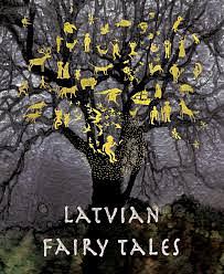 Latvian Fairy Tales by Inga Karlsberga, Kaija Marisandra Straumanis, Gita Treice