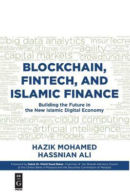 Blockchain, Fintech, and Islamic Finance: Building the Future in the New Islamic Digital Economy by Hassnian Ali, Hazik Mohamed