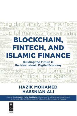 Blockchain, Fintech, and Islamic Finance: Building the Future in the New Islamic Digital Economy by Hazik Mohamed, Hassnian Ali