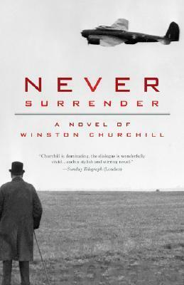 Never Surrender: A Novel of Winston Churchill by Michael Dobbs