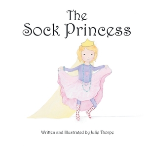 The Sock Princess by Julie Thorpe