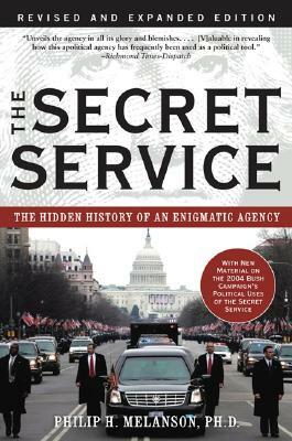 The Secret Service: The Hidden History of an Enigmatic Agency (Revised) by Philip H. Melanson