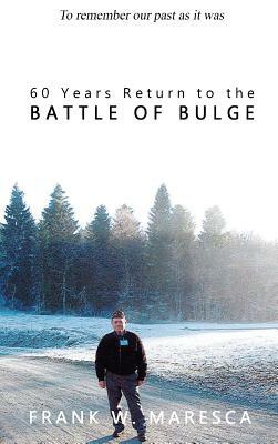 60 Years Return to the Battle of Bulge by Frank Maresca