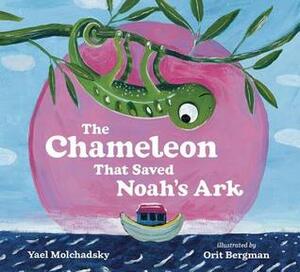The Chameleon That Saved Noah's Ark by Yael Molchadsky, Annette Appel, Orit Bergman