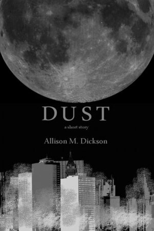 Dust by Allison M. Dickson