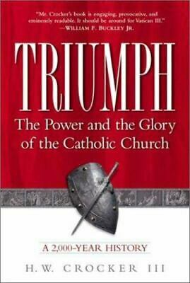 Triumph: The Power and the Glory of the Catholic Church, a 2000-Year History by H.W. Crocker III