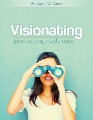 Visionating: Goal Setting Made Easy by Preslaysa Williams