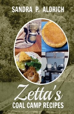 Zetta's Coal Camp Recipes by Sandra P. Aldrich