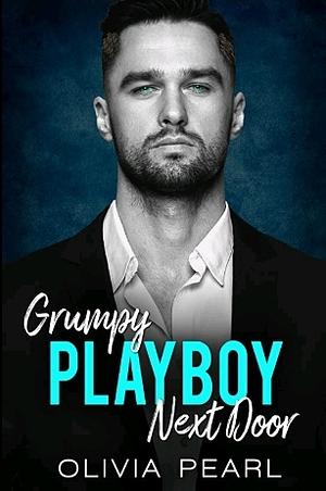 Grumpy Playboy Next Door by Olivia Pearl