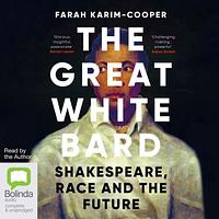 The Great White Bard by Farah Karim-Cooper