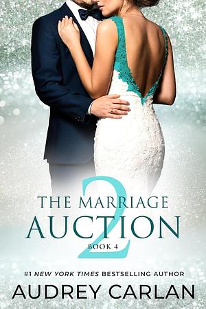 The Marriage Auction 2: Book 4 by Audrey Carlan