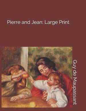 Pierre and Jean: Large Print by Guy de Maupassant