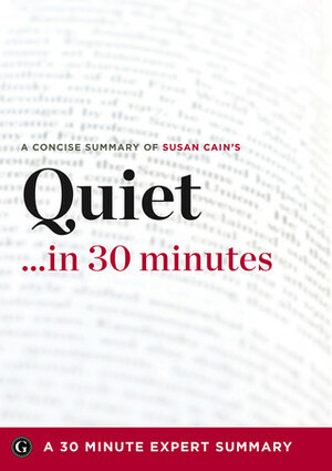 Quiet …in 30 Minutes: A Concise Summary of Susan Cain's Bestselling Book by Garamond Press