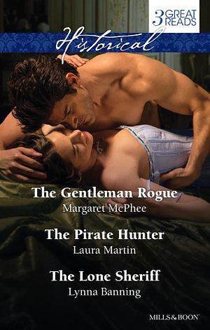 The Gentleman Rogue/The Pirate Hunter/The Lone Sheriff by Lynna Banning, Margaret McPhee, Laura Martin