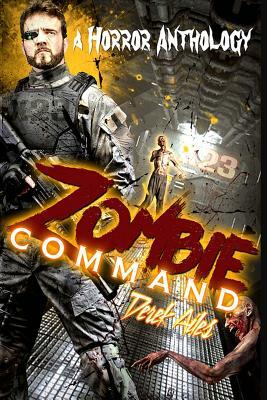 Zombie Command: A Horror Anthology by Derek Ailes