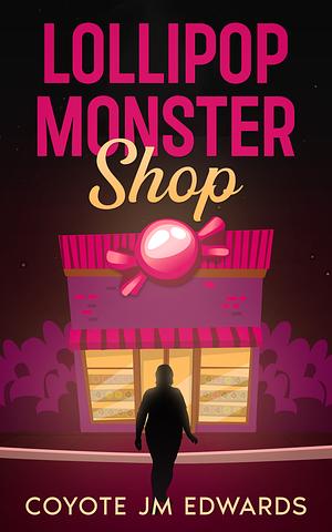 Lollipop Monster Shop by Coyote JM Edwards