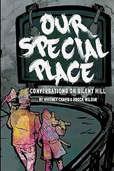 Our Special Place: Conversations on Silent Hill by Brock Wilbur