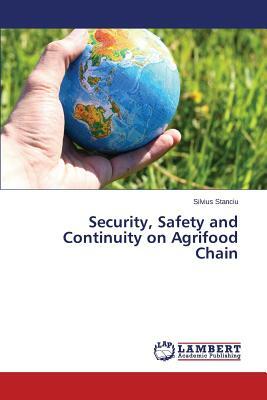 Security, Safety and Continuity on Agrifood Chain by Stanciu Silvius