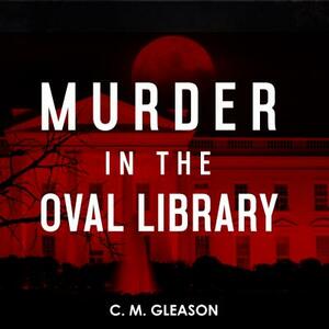 Murder in the Oval Library by C. M. Gleason