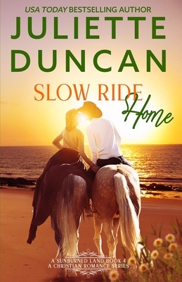 Slow Ride Home: A Mature-Age Christian Romance by Juliette Duncan