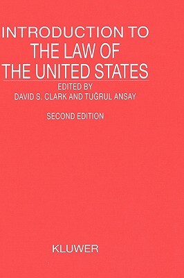 Introduction to the Law of the United States, Second Revised Edition by Tugrul Ansay, David S. Clark