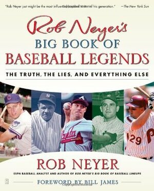 Rob Neyer's Big Book of Baseball Legends: The Truth, the Lies, and Everything Else by Rob Neyer