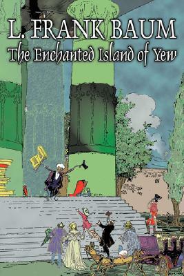 The Enchanted Island of Yew by L. Frank Baum