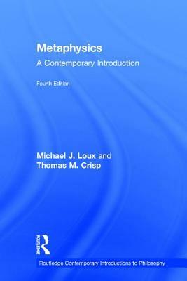 Metaphysics: A Contemporary Introduction by Michael J. Loux, Thomas M. Crisp