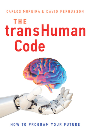 The TransHuman Code: How To Program Your Future by Carlos Moreira, David Fergusson