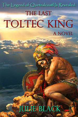 The Last Toltec King by Julie Black