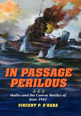 In Passage Perilous: Malta and the Convoy Battles of June 1942 by Vincent P. O'Hara