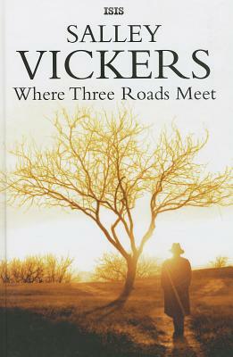 Where Three Roads Meet by Salley Vickers