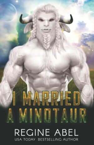 I Married A Minotaur by Regine Abel