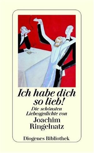 Ich habe dich so lieb! : die schönsten Liebesgedichte by Joachim Ringelnatz