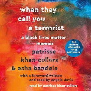 When They Call You a Terrorist: A Black Lives Matter Memoir by asha bandele, Patrisse Khan-Cullors