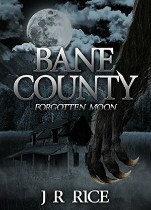 Bane County: Forgotten Moon by J.R. Rice