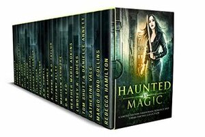 Haunted by Magic by Tom Shutt, N.D. Taylor, Jess Haines, Pamita Rao, A. Payne, Heather Marie Adkins, Becca Fanning, Catherine Vale, J.S. Malcom, Rebecca Hamilton, Sharon Stevenson, N.M. Howell, Cate Farren, Lindsey R. Loucks, D.N. Leo, Danielle Annett, Margo Bond Collins, Julie Morgan, Madisyn Monroe, Elizabeth Kirke, M.H. Soars, Lily Thorn, Tiffany Allee, Joanna Mazurkiewicz