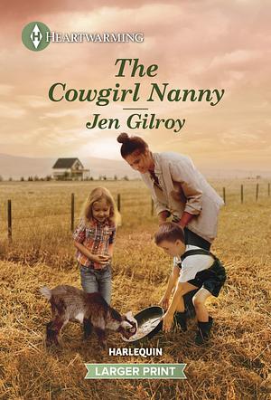 The Cowgirl Nanny: A Clean and Uplifting Romance by Jen Gilroy, Jen Gilroy