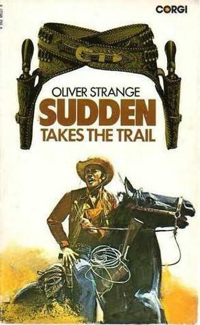 Sudden Takes The Trail by Oliver Strange