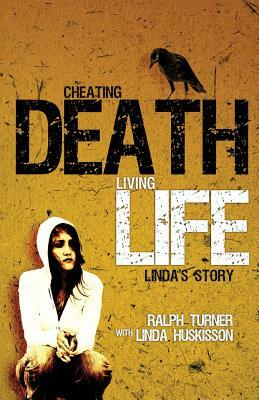 Cheating Death, Living Life: Linda's Story by Ralph Turner, Linda Huskisson