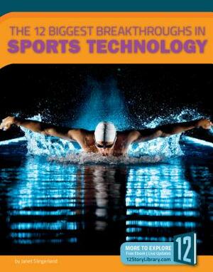 The 12 Biggest Breakthroughs in Sports Technologh by Janet Slingerland