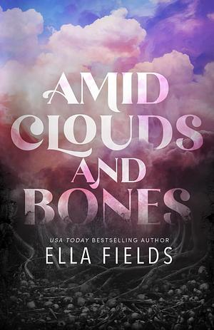 Amid Clouds and Bones  by Ella Fields