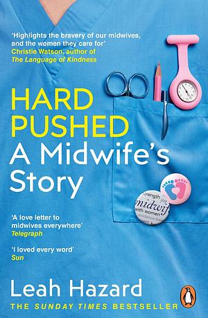 Hard Pushed: A Midwife's Story by Leah Hazard