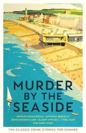 Murder by the Seaside: Classic Crime Stories for Summer by Cecily Gayford
