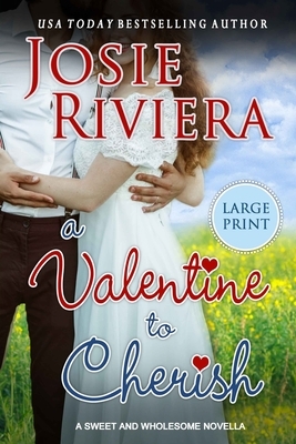 A Valentine To Cherish: Large Print Edition by Josie Riviera